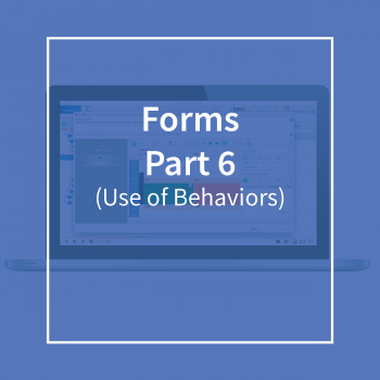 Forms Part 6 (Use of Behaviors)